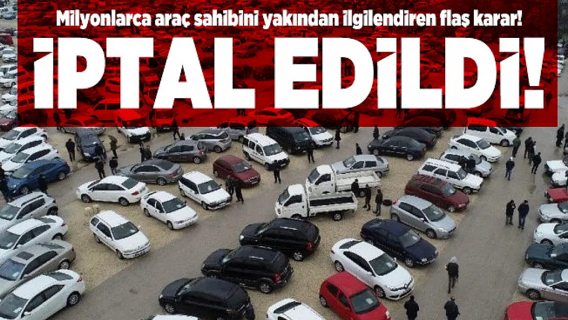 Milyonlarca araç sahibini yakından ilgilendiren flaş karar! İptal edildi!