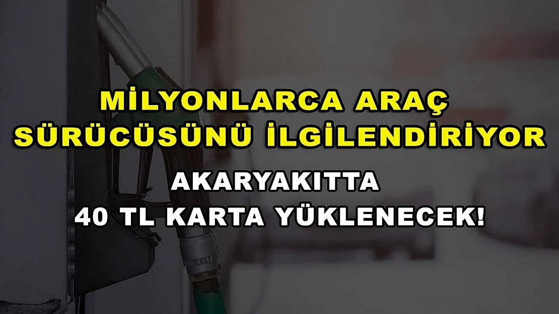 Milyonlarca araç sürücüsünü ilgilendiriyor: Akaryakıtta 40 TL karta yüklenecek!