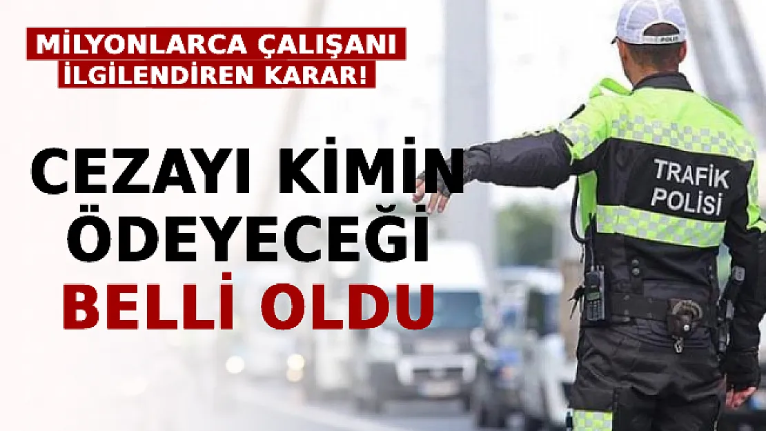 Milyonlarca Çalışanı İlgilendiren Karar! Cezayı Kimin Ödeyeceği Belli Oldu