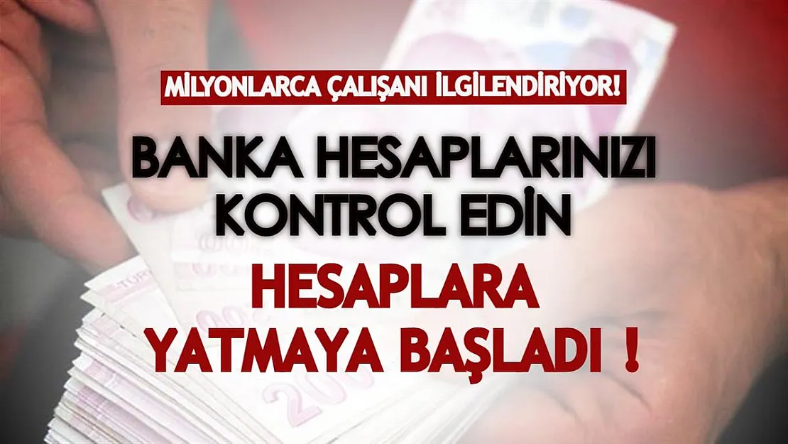 Milyonlarca çalışanı ilgilendiriyor! Banka hesaplarınızı kontrol edin, hesaplara yatmaya başladı!