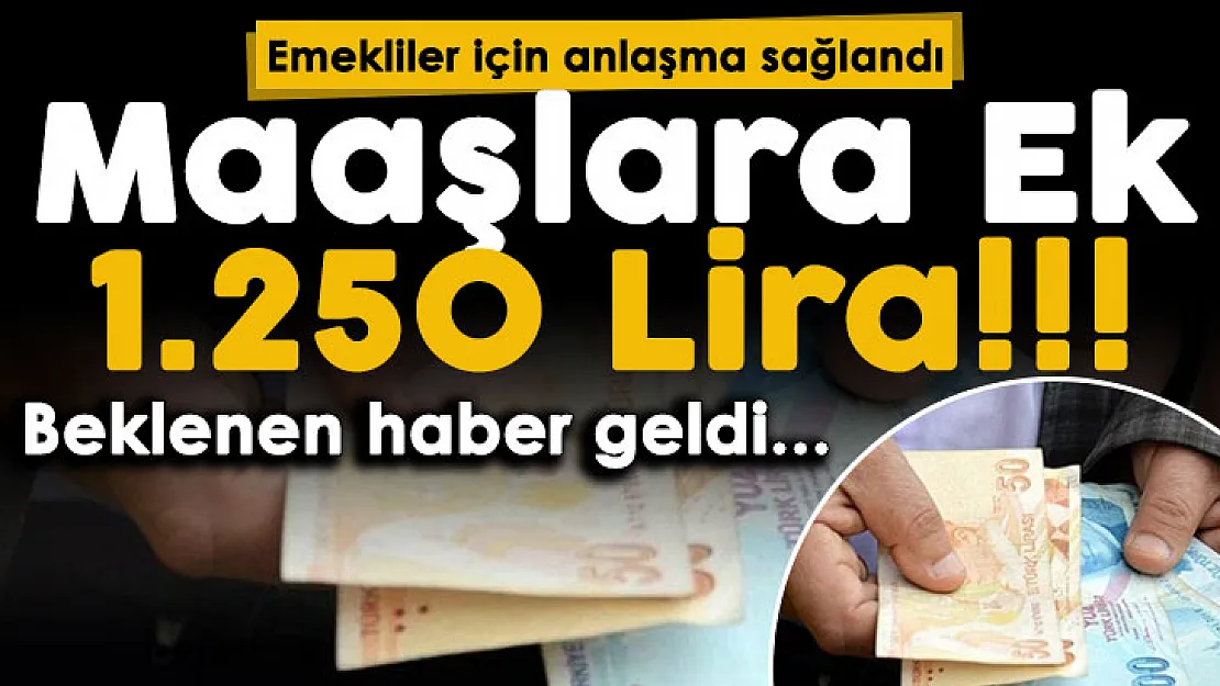 Milyonlarca emekli için anlaşma sağlandı! Bütün emeklilere maaşlara ek olarak 1.250 lira veriliyor