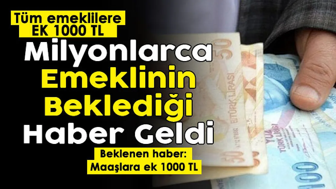 Milyonlarca emeklinin beklediği haber geldi! Tüm emeklilere maaşlarına ek 1000 TL
