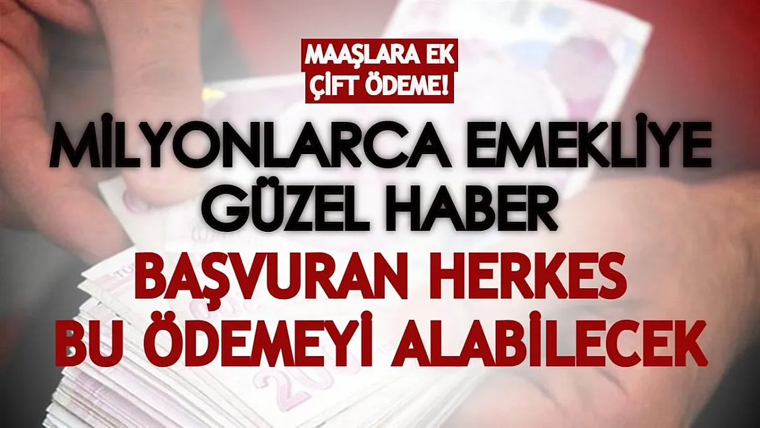 Milyonlarca emekliye güzel haber duyuruldu! Maaşlara ek çift ödeme verilecek, başvuran herkes alabilecek!