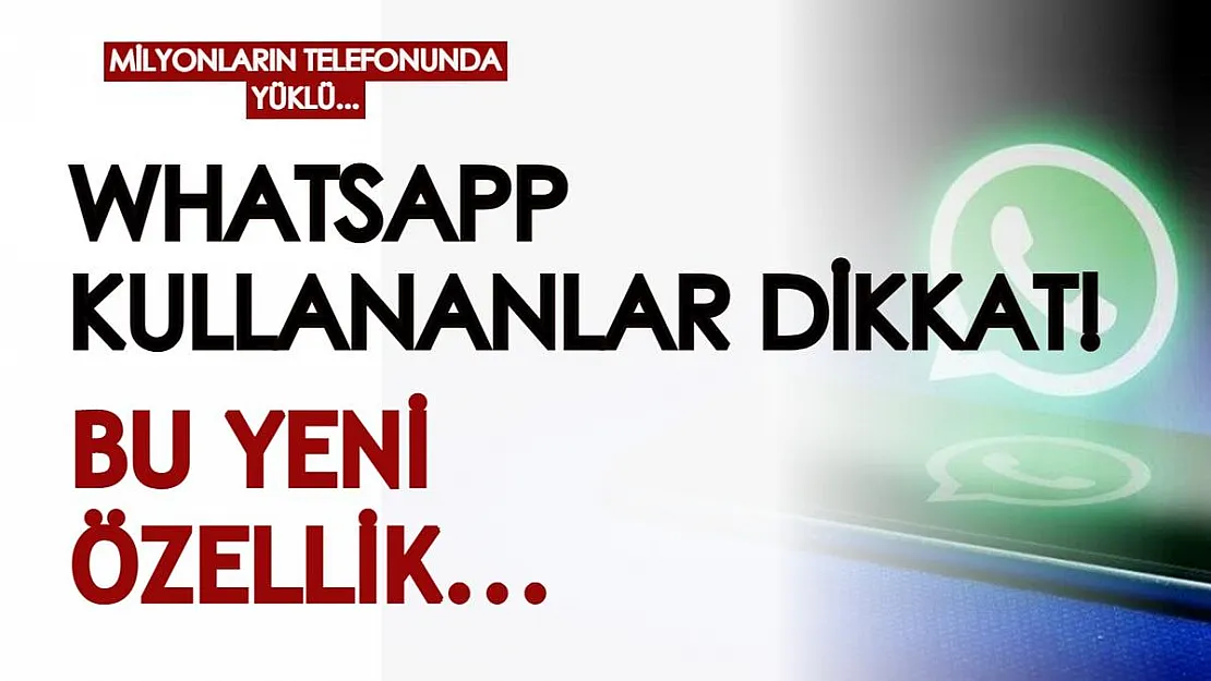 Milyonlarca kişinin telefonunda yüklü! WhatsApp kullananlar dikkat: Bu yeni özelliği çok seveceksiniz