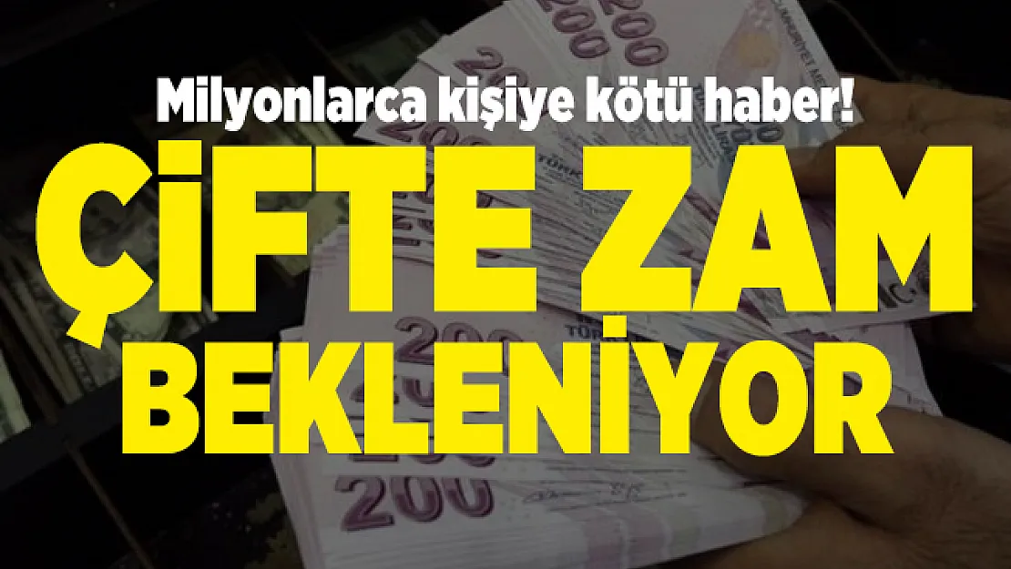 Milyonlarca kişiye kötü haber! Çifte zam bekleniyor