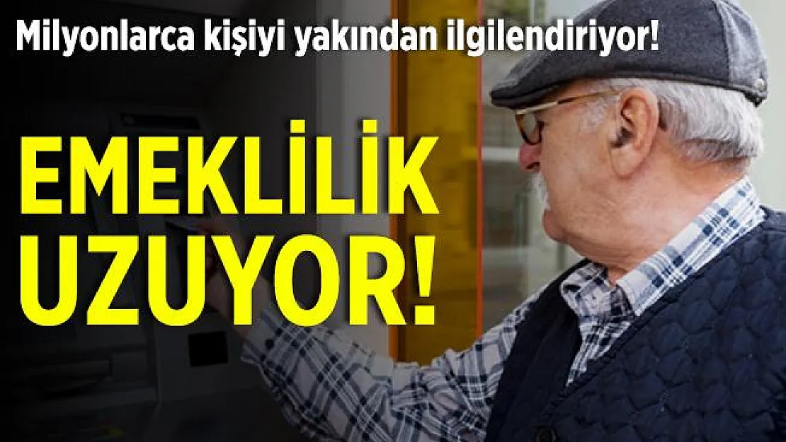 Milyonlarca kişiye kötü haber! Emeklilik uzuyor!