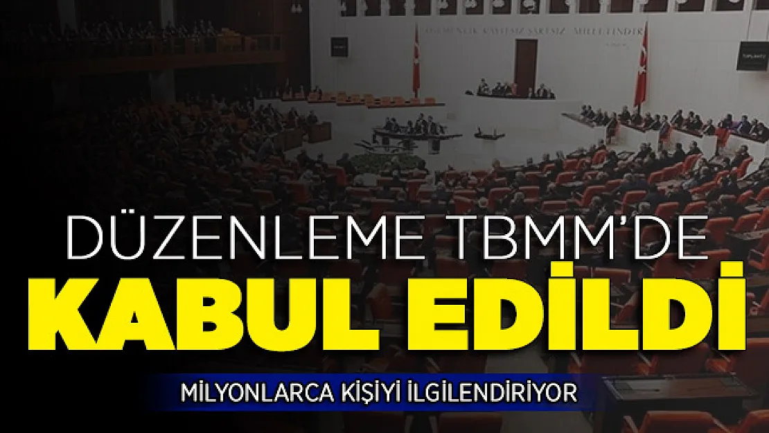 Milyonlarca Kişiyi İlgilendiren Kanun Teklifi TBMM'de Kabul Edildi