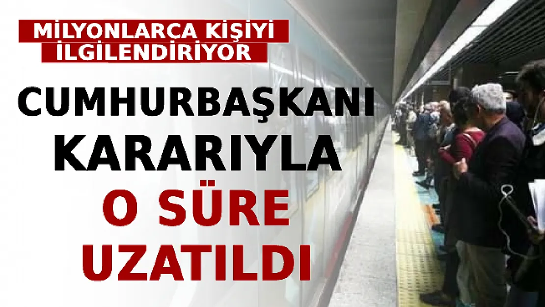Milyonlarca Kişiyi İlgilendiriyor: Cumhurbaşkanı Kararıyla O Süre Uzatıldı
