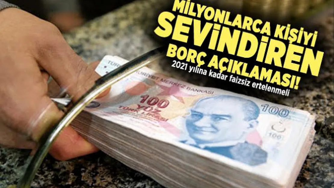 Milyonlarca kişiyi sevindiren borç açıklaması! 2021 yılına kadar faizsiz ertelenmeli