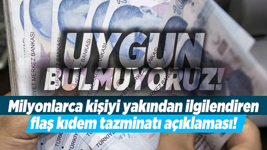 Milyonlarca kişiyi yakından ilgilendiren flaş kıdem tazminatı açıklaması!