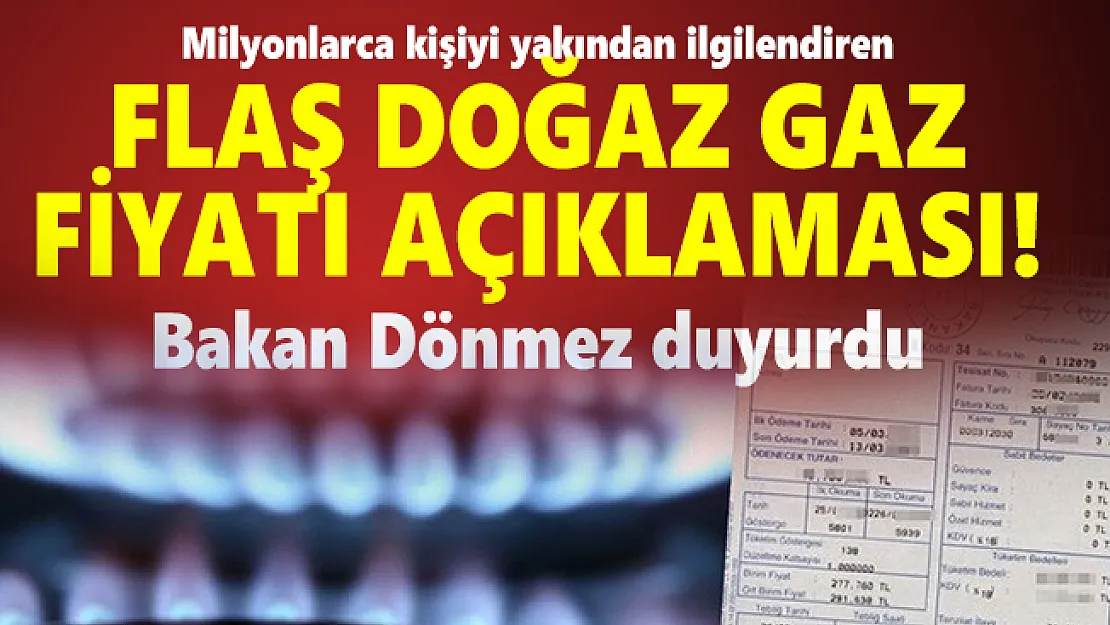 Milyonlarca kişiyi yakından ilgilendiren flaş doğaz gaz fiyatı açıklaması! Bakan Dönmez duyurdu