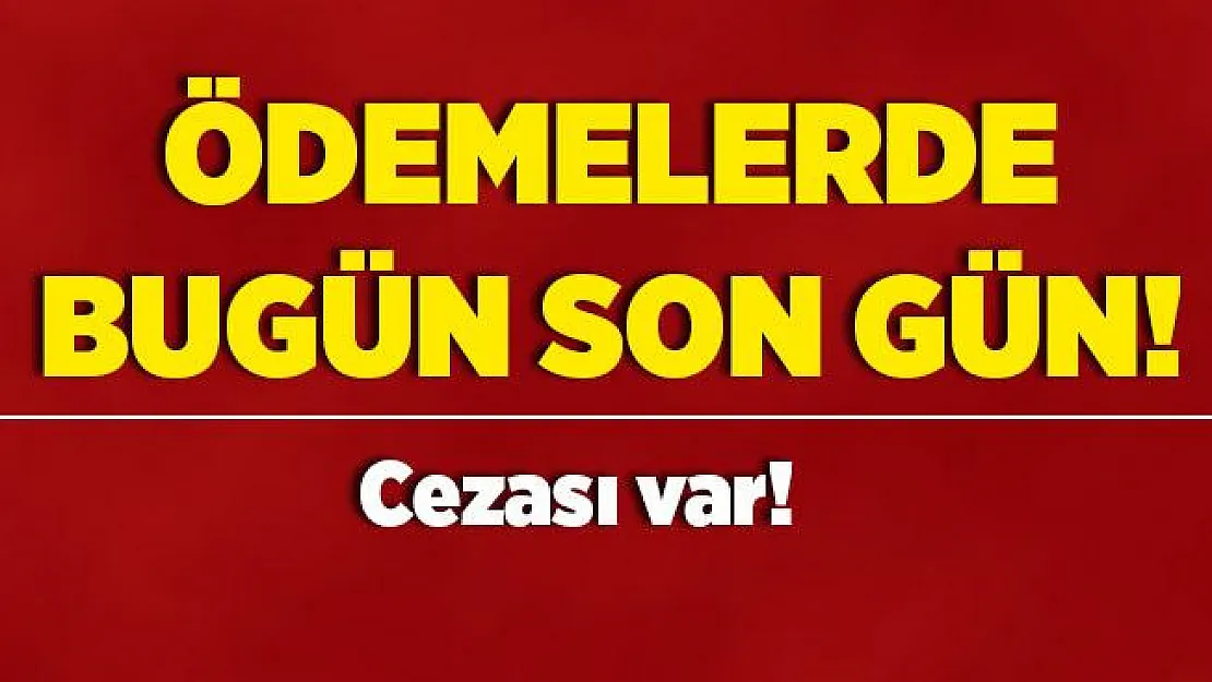 Milyonlarca kişiyi yakından ilgilendiriyor! Bugün son gün! Ödemeyenlere ceza..
