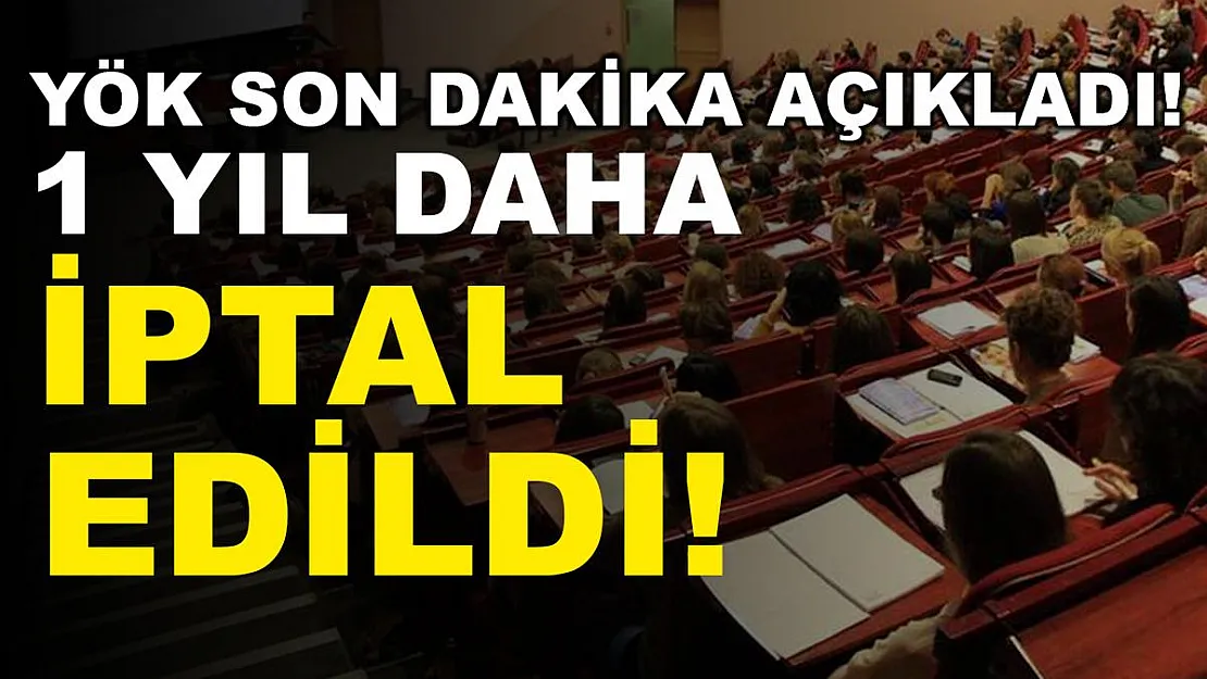 Milyonlarca üniversite öğrencisini yakından ilgilendiriyor! Bir yıl daha iptal edildi!