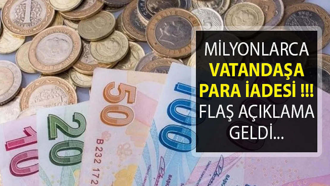 Milyonlarca Vatandaşa Para İadesi! Flaş Açıklama Geldi