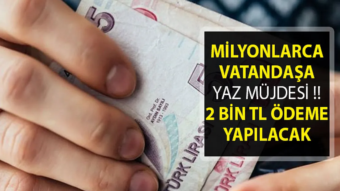 Milyonlarca Vatandaşa Yaz Müjdesi- 2 Bin TL Ödeme Yapılacak