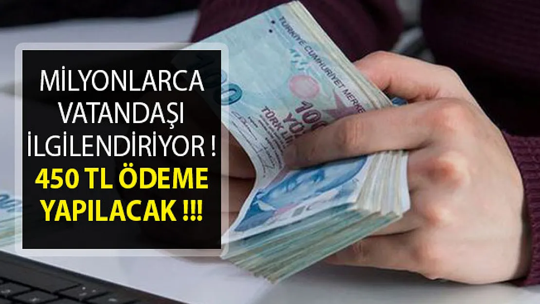 Milyonlarca Vatandaşı İlgilendiriyor! 450 TL Ödeme Yapılacak