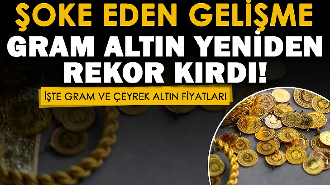 Milyonları şoke eden gelişme! Gram altın fiyatları çok sert yükseldi: İşte güncel gram ve çeyrek altın fiyatları