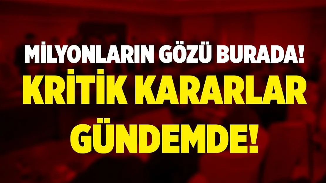 Milyonların gözü burada! Masada 3 önemli konu var!