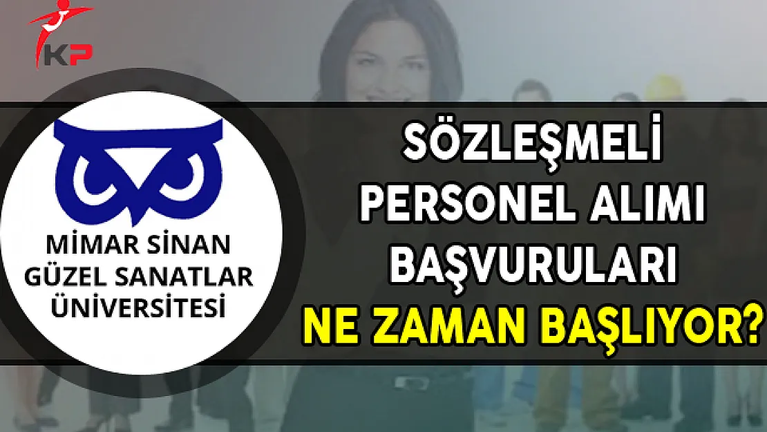 Mimar Sinan Güzel Sanatlar Üniversitesi Sözleşmeli Personel Alımı Başvuruları Ne Zaman Başlıyor?