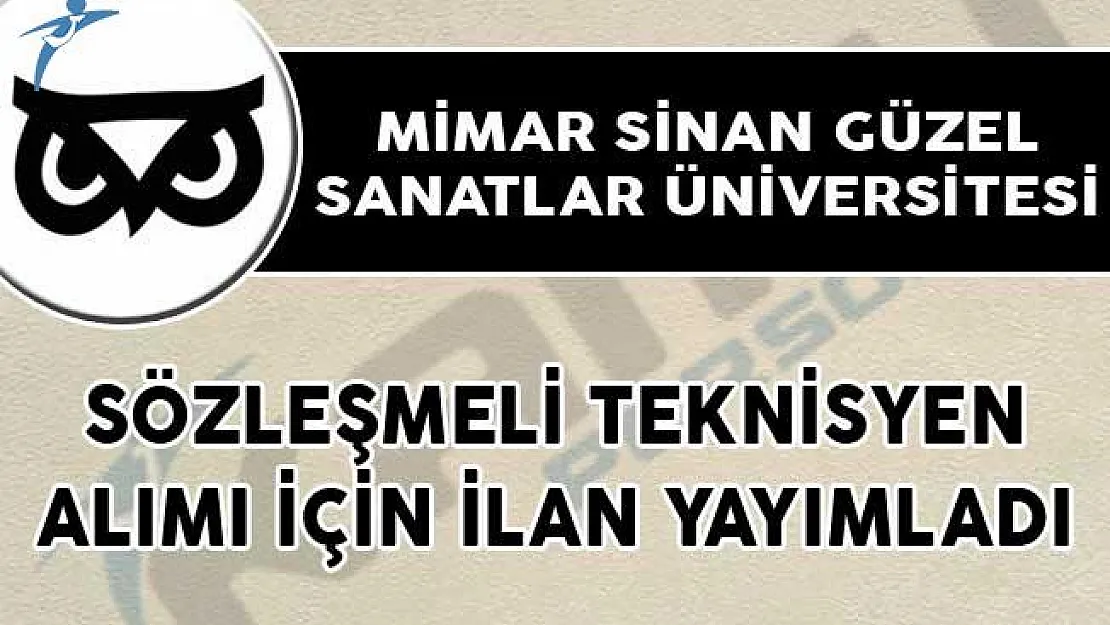 Mimar Sinan Güzel Sanatlar Üniversitesi Sözleşmeli Teknisyen Alımı İçin İlan Yayımladı!