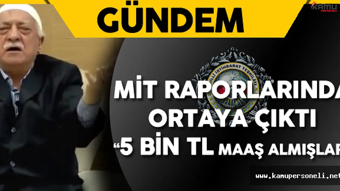 MİT Raporunda Çıktı ! 5 Bin TL Maaş Almışlar