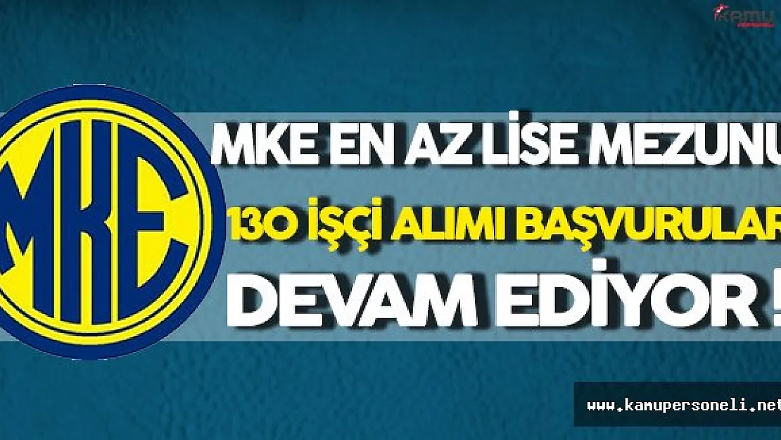 MKE En Az Lise Mezunu 130 Sürekli İşçi Alımı Başvuruları Devam Ediyor