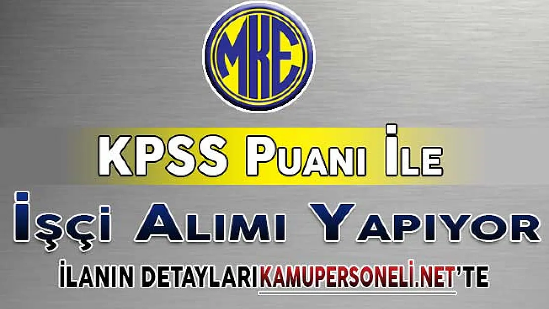 MKE KPSS Puanı İle 240 İşçi Alım İlanı DPB'de Yayımlandı