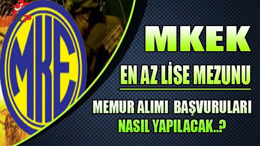 MKEK En Az Lise Mezunu 132 Memur Alımına Başvurular Nasıl Yapılır?