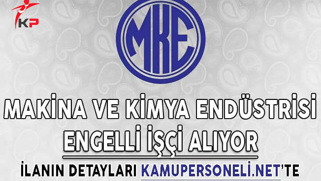 MKEK Genel Müdürlüğü En Az Lise Mezunu Engelli İşçi Alımı Yapıyor