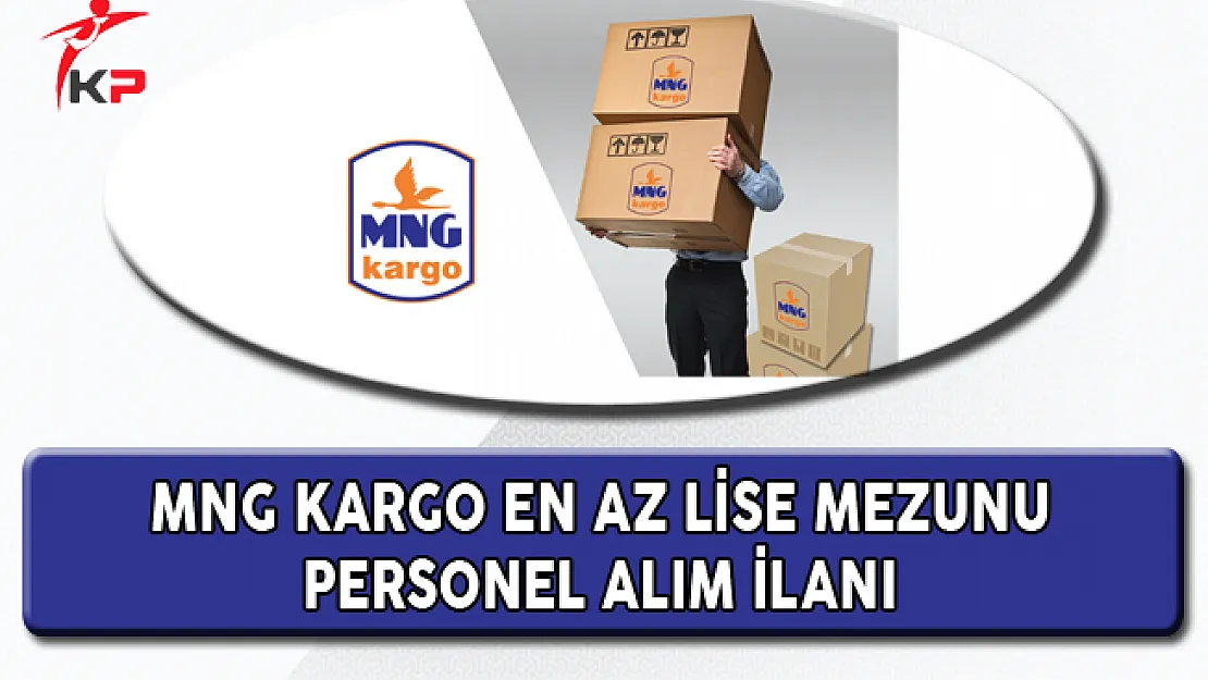 MNG Kargo En Az Lise Mezunu Personel Alım İlanı
