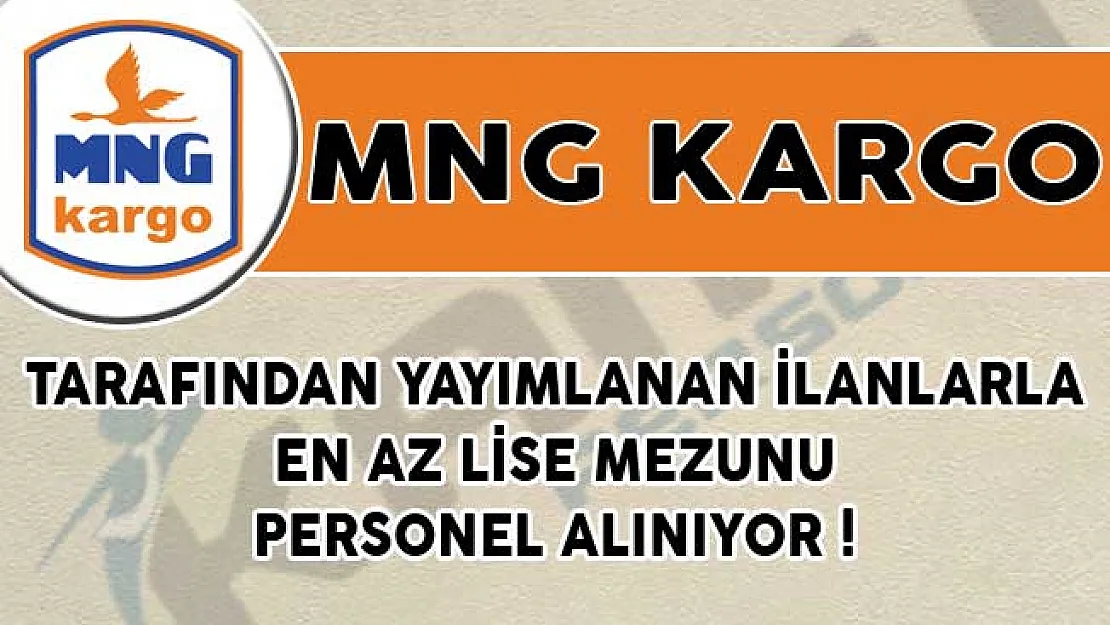 MNG Kargo Tarafından Yayımlanan İlanlarla En Az Lise Mezunu Personel Alınıyor!
