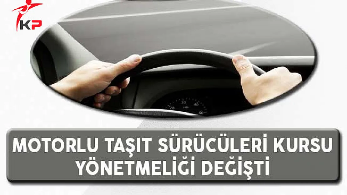 Motorlu Taşıt Sürücüleri Kursu Yönetmeliği Değişti