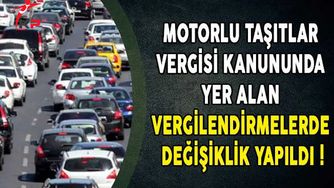 Motorlu Taşıtlar Vergisi Kanununda Yer Alan Vergilendirmelerde Değişiklik Yapıldı