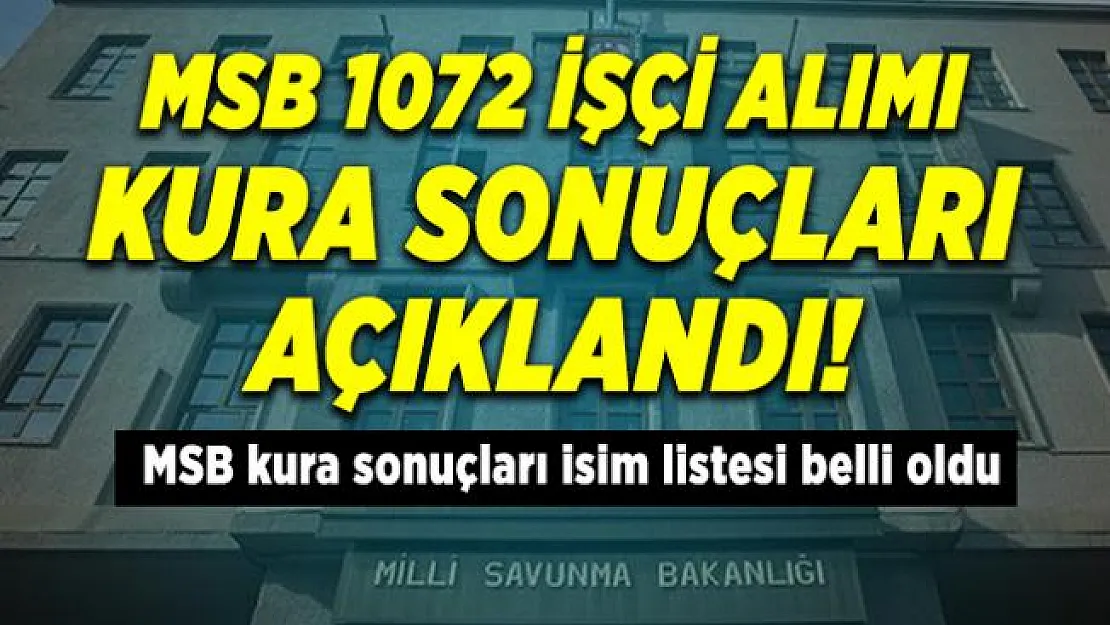 MSB 1072 işçi alımı kura sonuçları açıklandı! MSB kura sonuçları isim listesi belli oldu