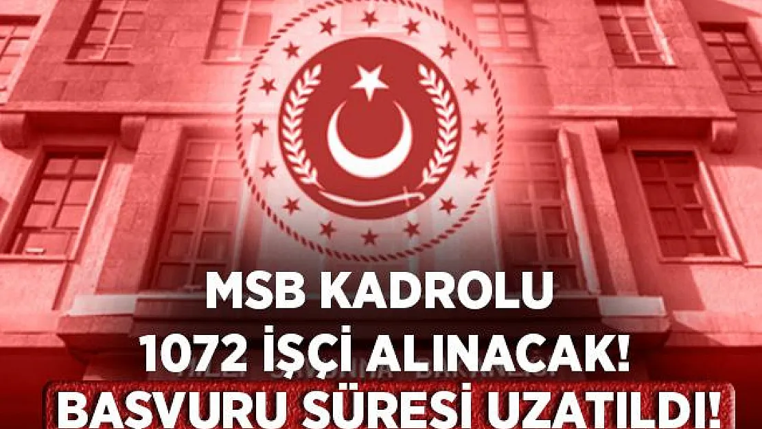 MSB 1072 kadrolu personel alım süresini 1 gün daha uzattı! MSB kadrolu personel başvuru linki..