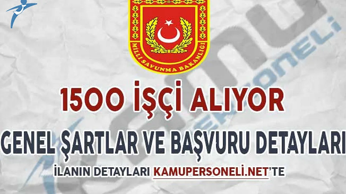 MSB 1500 İşçi Alımı Yapıyor ! KPSS En Az 60 Puanla (Genel Şartlar ve Başvuru Detayları)