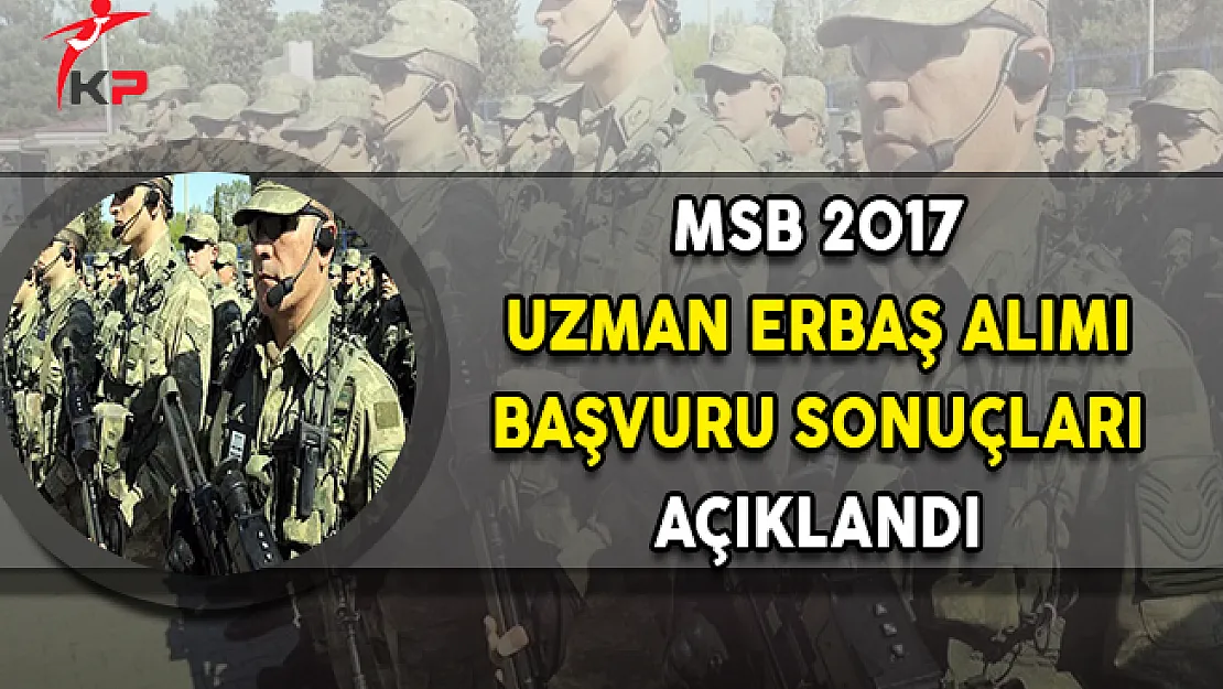 MSB 2017 Uzman Erbaş Alımı Başvuru Sonuçları Açıklandı