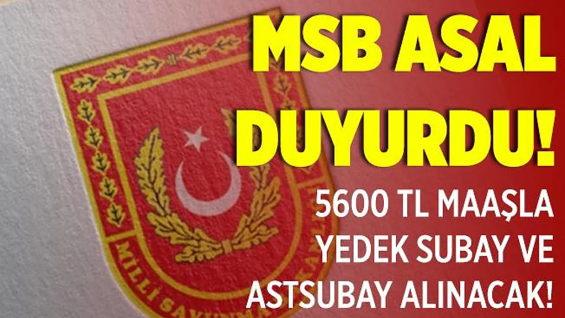 MSB ASAL resmen duyurdu! Yüksek maaşla yedek subay ve astsubay alımı yapılacak!