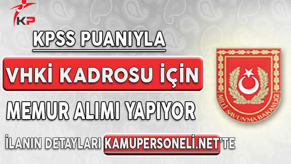 MSB Bünyesinde Veri Hazırlama ve Kontrol İşletmeni (VHKİ) Alımı Yapılıyor