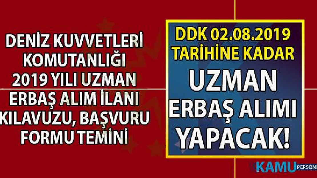 MSB Deniz Kuvvetleri Komutanlığı (DKK) 02 Ağustos'a kadar 2019 Yılı Uzman Erbaş alımı ilanı başvuru şartları, başvuru ekranı ve başvuru formu temini