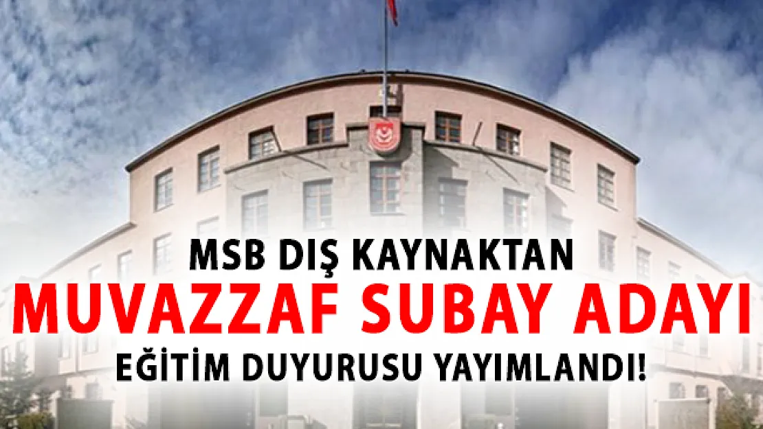 MSB Dış Kaynaktan Hukuk Sınıfı Muvazzaf Subay Adayı Eğitim Duyurusu Yayımlandı!