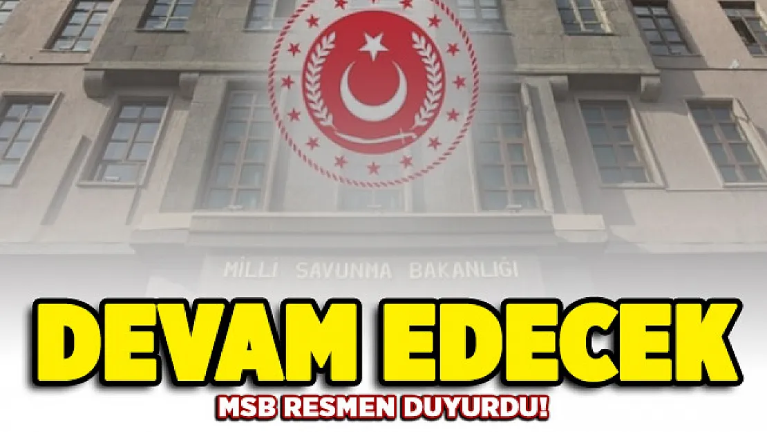 MSB flaş gelişmeyi 'Devam edecek' diye duyurdu!