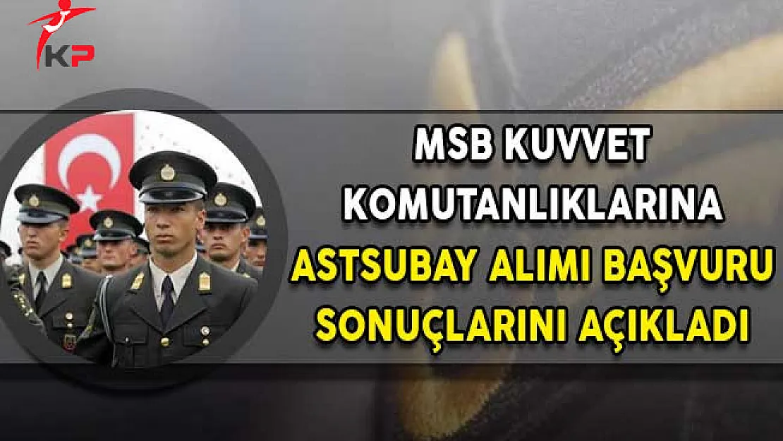 MSB Kara Deniz ve Hava Kuvvetleri Komutanlıkları Astsubay Alımı Başvuru Sonuçları Açıklandı!