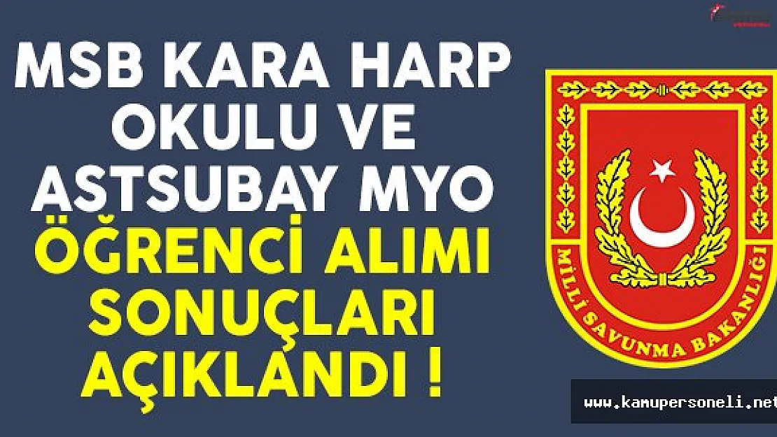 MSB Kara Harp Okulu ve Astsubay MYO öğrenci alımı başvuru sonuçları açıklandı