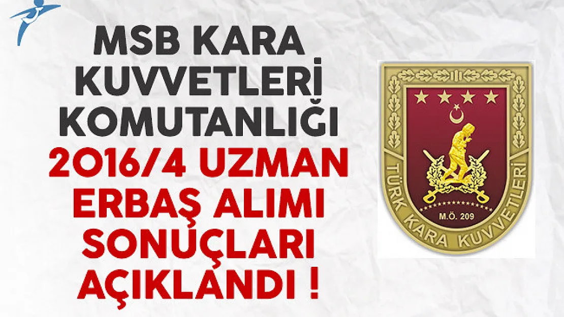 MSB Kara Kuvvetleri Komutanlığı 2016/4 uzman erbaş alımı sonuçları açıklandı