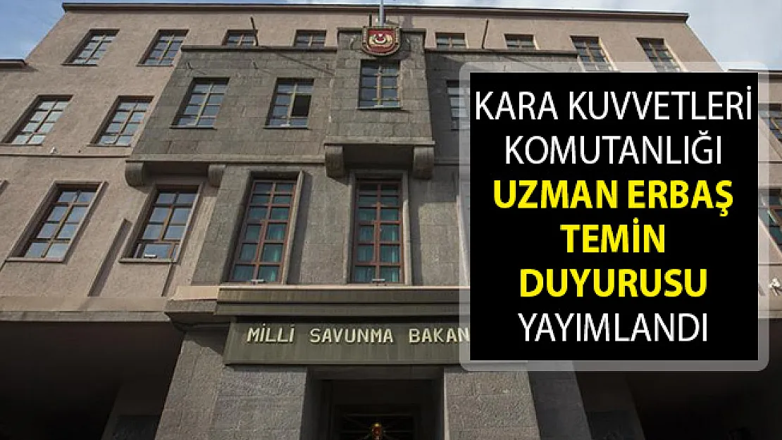 MSB Kara Kuvvetleri Komutanlığı Uzman Erbaş Temin Duyurusu Yayımlandı