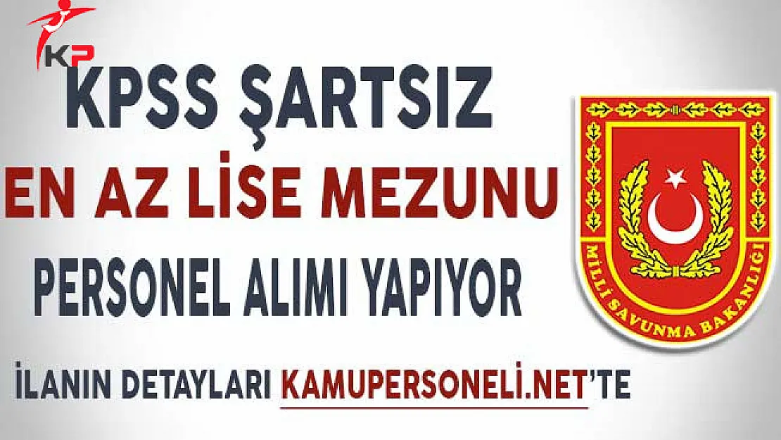MSB KPSS Şartsız En Az Lise Mezunu Personel Alım İlanı