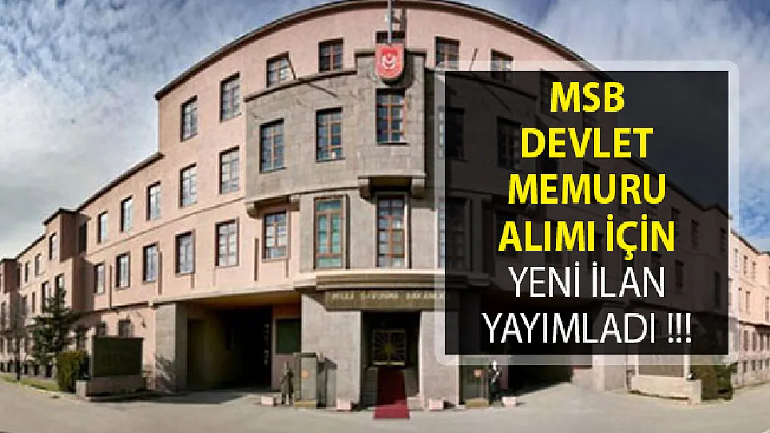 MSB Kuvvet Komutanlıklarına Memur Alımı İçin Yeni İlan Yayımladı!