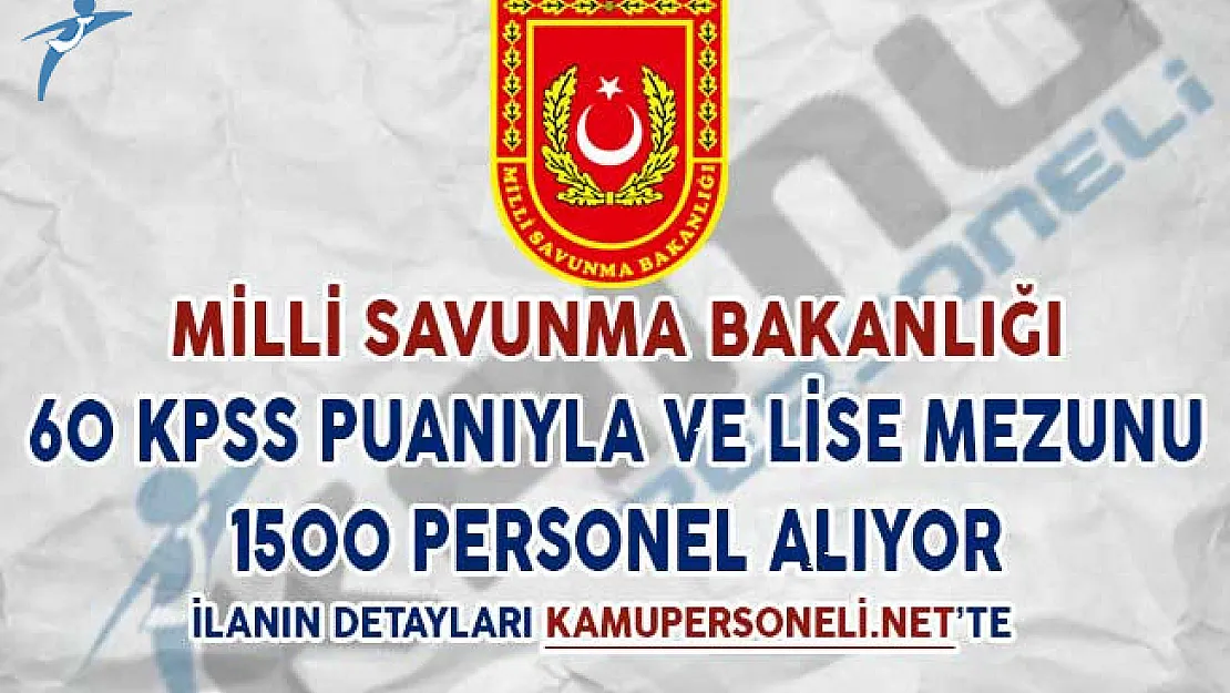 MSB Lise Mezunu ve 60 KPSS Puanıyla 1500 Personel Alıyor (Kimler Başvuru Yapabilir?)