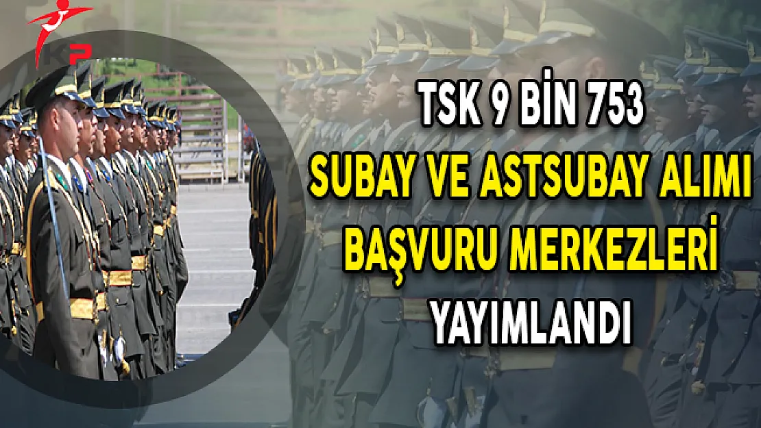MSB Milli Savunma Üniversitesi 9.753 Subay Astsubay Alımı Başvuru Merkezleri Yayımlandı